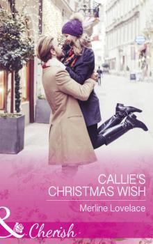 Скачать Callie's Christmas Wish - Merline  Lovelace