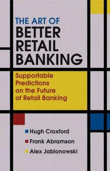 Скачать The Art of Better Retail Banking - Hugh  Croxford