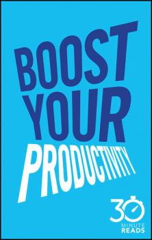 Скачать Boost Your Productivity: 30 Minute Reads - Nicholas  Bate