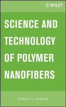 Скачать Science and Technology of Polymer Nanofibers - Anthony Andrady L.