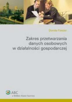 Скачать Zakres przetwarzania danych osobowych w działalności gospodarczej - Dorota Fleszer