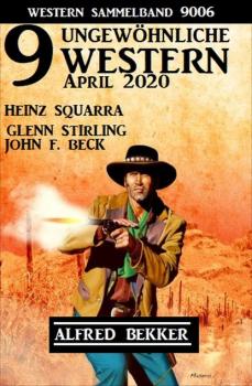 Скачать 9 ungewöhnliche Western April 2020: Western Sammelband 9006 - Alfred Bekker