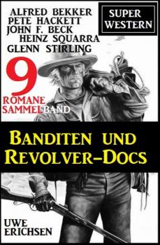 Скачать Banditen und Revolver-Docs: Super Western Sammelband 9 Romane - Pete Hackett