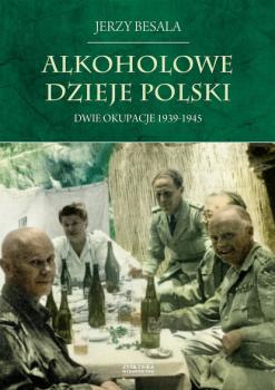 Скачать Alkoholowe dzieje Polski. Dwie okupacje 1939-1945 - Jerzy Besala
