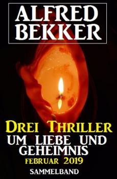 Скачать Drei Thriller um Liebe und Geheimnis Februar 2019 - Alfred Bekker