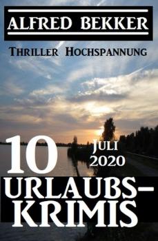 Скачать 10 Urlaubskrimis Juli 2020 - Thriller Hochspannung - Alfred Bekker