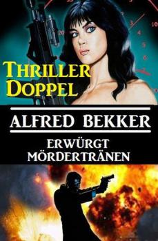 Скачать Thriller-Doppel: Erwürgt/Mördertränen - Alfred Bekker