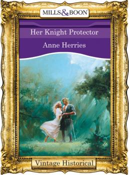 Скачать Her Knight Protector - Anne Herries