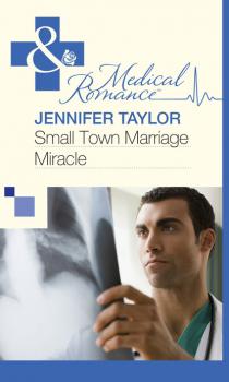 Скачать Small Town Marriage Miracle - Jennifer Taylor