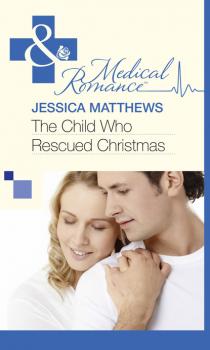 Скачать The Child Who Rescued Christmas - Jessica Matthews
