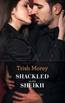 Скачать Shackled To The Sheikh - Trish Morey