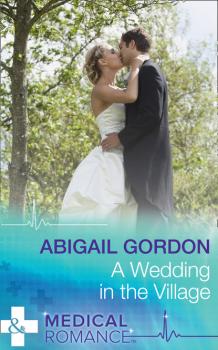Скачать A Wedding In The Village - Abigail Gordon