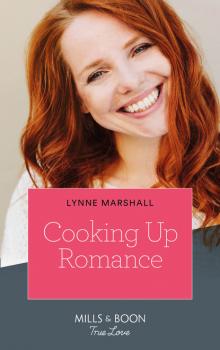 Скачать Cooking Up Romance - Lynne Marshall