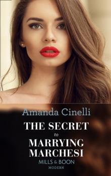 Скачать The Secret To Marrying Marchesi - Amanda Cinelli