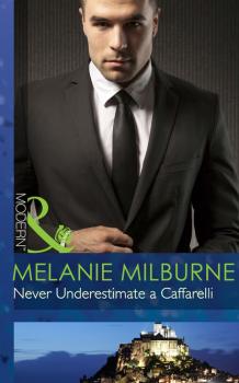 Скачать Never Underestimate a Caffarelli - Melanie Milburne