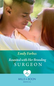 Скачать Reunited With Her Brooding Surgeon - Emily Forbes