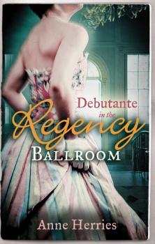 Скачать Debutante in the Regency Ballroom - Anne Herries