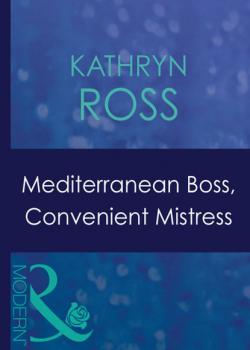 Скачать Mediterranean Boss, Convenient Mistress - Kathryn Ross