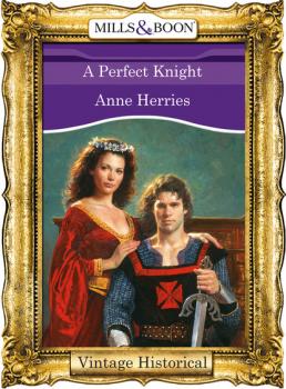 Скачать A Perfect Knight - Anne Herries