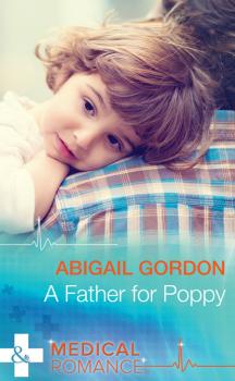 Скачать A Father For Poppy - Abigail Gordon