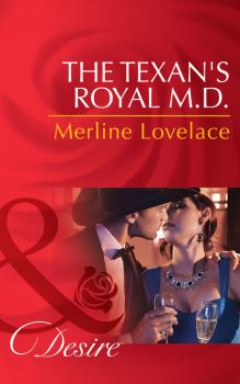 Скачать The Texan's Royal M.D. - Merline Lovelace
