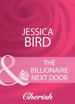 Скачать The Billionaire Next Door - Jessica Bird