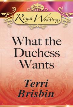 Скачать What the Duchess Wants - Terri Brisbin