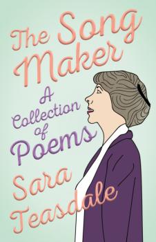 Скачать The Song Maker - A Collection of Poems - Sara Teasdale