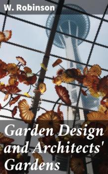 Скачать Garden Design and Architects' Gardens - W. Robinson