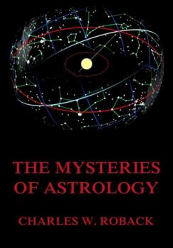 Скачать The Mysteries Of Astrology - Charles W. Roback