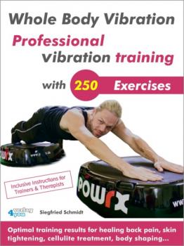 Скачать Whole Body Vibration. Professional vibration training with 250 Exercises. - Siegfried Schmidt