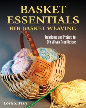 Скачать Basket Essentials: Rib Basket Weaving - Lora S. Irish