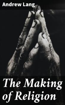 Скачать The Making of Religion - Andrew Lang