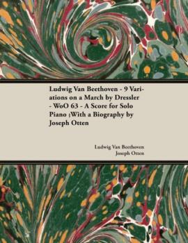 Скачать Ludwig Van Beethoven - 9 Variations on a March by Dressler - WoO 63 - A Score for Solo Piano - Людвиг ван Бетховен