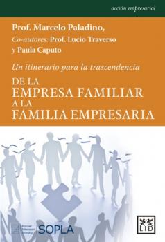 Скачать De la empresa familiar a la familia empresaria - Marcelo Paladino