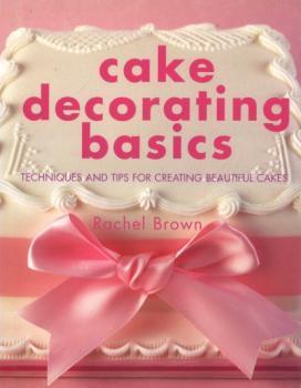 Скачать Cake Decorating Basics - Rachel Brown