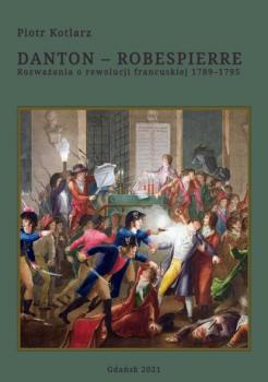 Скачать Danton - Robespierre Rozważania o rewolucji francuskiej 1789–1795 - Piotr Kotlarz