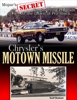 Скачать Chrysler's Motown Missile: Mopar's Secret Engineering Program at the Dawn of Pro Stock - Geoff Stunkard