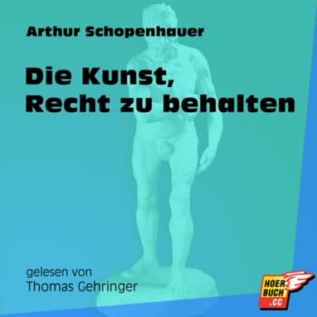 Скачать Die Kunst, Recht zu behalten (Ungekürzt) - Arthur Schopenhauer