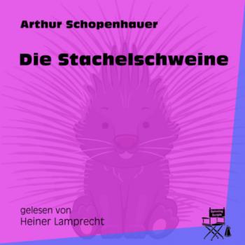 Скачать Die Stachelschweine (Ungekürzt) - Arthur Schopenhauer