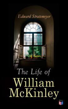 Скачать The Life of William McKinley - Stratemeyer Edward