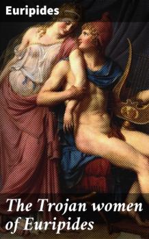 Скачать The Trojan women of Euripides - Euripides