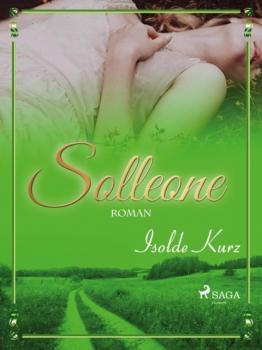 Скачать Solleone. Eine Geschichte von Liebe und Tod - Isolde Kurz