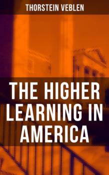 Скачать The Higher Learning in America - Thorstein Veblen