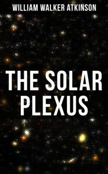 Скачать The Solar Plexus - William Walker Atkinson