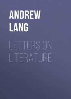 Скачать Letters on Literature - Andrew Lang