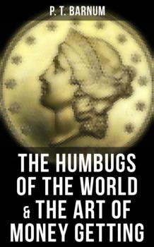 Скачать The Humbugs of the World & The Art of Money Getting - P. T. Barnum