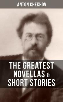 Скачать The Greatest Novellas & Short Stories of Anton Chekhov - Anton Chekhov