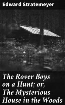 Скачать The Rover Boys on a Hunt; or, The Mysterious House in the Woods - Stratemeyer Edward