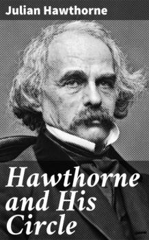 Скачать Hawthorne and His Circle - Julian  Hawthorne